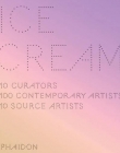 ICE CREAM 10 CURATORS 100 CONTEMPORARY ARTISTS