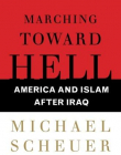 Marching Toward Hell: America and Islam After Iraq