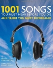 1001 Songs You Must Hear Before You Die: And 10,001 You Must Download
