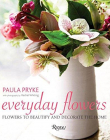 Everyday Flowers: Flowers to Beautify and Decorate the Home