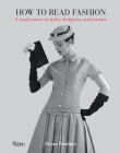 How to Read Fashion: A Crash Course in Styles, Designers, and Couture