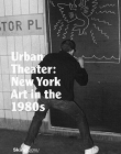 Urban Theater: New York Art in the 1980s