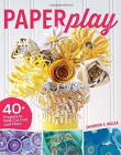 Paperplay: 40+ Projects to Fold, Cut, Curl and More