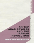 On the Arab Revolts and the Iranian Revolution