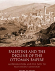 Palestine and the Decline of the Ottoman Empire