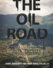 Oil Road: Journeys From The Caspian Sea To The City Of London