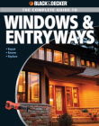 Black & Decker The Complete Guide to Windows & Entryways: Repair - Renew - Replace (Black & Decker Complete Guide)