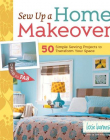 Sew Up a Home Makeover: 50 Simple Sewing Projects to Transform Your Space