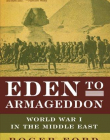 Eden to Armageddon: World War I in the Middle East