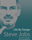 Steve Jobs: Life By Design, Lessons from a Visionary-