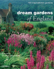 Dream Gardens of England: 100 Inspirational Gardens