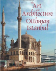 ART AND ARCHITECTURE OF OTTOMAN ISTANBUL, THE