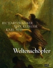 Weltenschöpfer. Richard Wagner, Max Klinger, Karl May