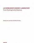 Le Corbusier''s Secret Laboratory