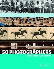 50 Photographers You Should Know