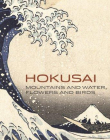 Hokusai: Mountains and Water, Flowers and Birds