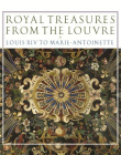 Royal Treasures from the Louvre: Louis XIV to Marie-Antoinette