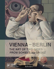 VIENNA-BERLIN:ART OF TWO CITIES FROM SCHIELE TO GROSZ