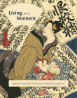 Living for the Moment: Japanese Prints from the Barbara S. Bowman Collection