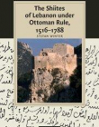 THE SHIITES OF LEBANON UNDER OTTOMAN RULE, 1516-1788