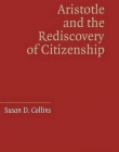 ARISTOLE & THE REDISCOVERY OF CITIZENSHIP