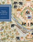 PH., Mapping The Silk Road and Beyond 2000 Years of Exploring The East