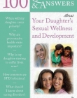 100 Questions & Answers About Your Daughter's Sexual Wellness and Development