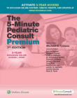 The 5-Minute Pediatric Consult Premium: 3-YEAR Enhanced Online Access + Print