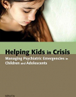 Helping Kids in Crisis: Managing Psychiatric Emergencies in Children and Adolescents