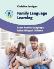 Family Language Learning: Learn Another Language, Raise Bilingual Children