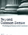 Beyond Common Sense: Psychological Science in the Courtroom