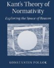 Kant's Theory of Normativity: Exploring the Space of Reason