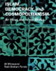 Islam, Democracy, and Cosmopolitanism: At Home and in the World 