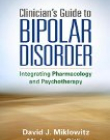 Clinician's Guide to Bipolar Disorder : Integrating Pharmacology and Psychotherapy