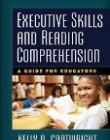 Executive Skills and Reading Comprehension : A Guide for Educators