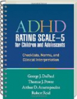 ADHD Rating Scale--5 for Children and Adolescents : Checklists, Norms, and Clinical Interpretation