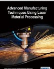 Advanced Manufacturing Techniques Using Laser Material Processing