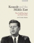 Kennedy and the Middle East : The Cold War, Israel and Saudi Arabia