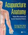 Acupuncture Anatomy: Regional Micro-Anatomy and Systemic Acupuncture Networks