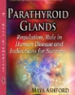 Parathyroid Glands: Regulation, Role in Human Disease and Indications for Surgery (Endocrinology Research and Clinical Developments)