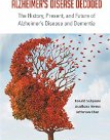 Alzheimer's Disease Decoded: The History, Present, and Future of Alzheimer's Disease and Dementia