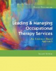 Leading & Managing Occupational Therapy Services: An Evidence-Based Approach 2nd Edition