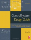 Control System Design Guide, Using Your Computer to Understand and Diagnose Feedback Controllers, 4th Edition