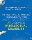 Instructional Strategies for Students with Mild, Moderate, and Severe Intellectual Disability