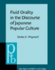 Fluid Orality in the Discourse of Japanese Popular Culture.