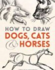 How to Draw Dogs, Cats and Horses