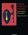 MAKING MINDS & MADNESS, from hysteria to depression