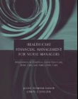 Health Care Financial Management for Nurse Managers: Applications in Hospitals, Long-Term Care, Home Care, and Ambulatory Care