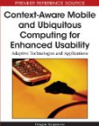 Context-Aware Mobile and Ubiquitous Computing for Enhanced Usability: Adaptive Technologies and Applications