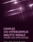 Complex and Hypercomplex Analytic Signals: Theory and Applications